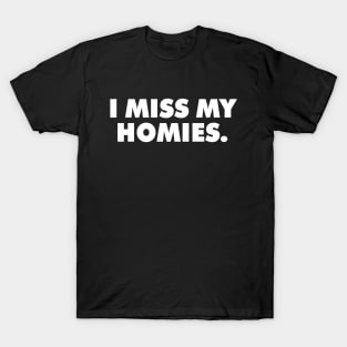 I Miss My Homies T-Shirt